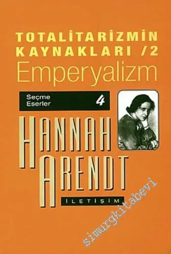 Totalitarizmin Kaynakları 2: Emperyalizm - Seçme Eserler 4 -         2021