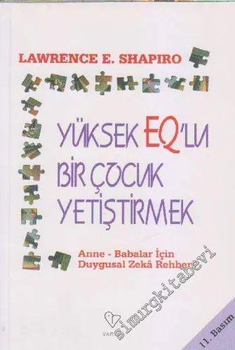 Yüksek EQ'lu Bir Çocuk Yetiştirmek: Anne - Babalar için Duygusal Zeka Rehberi -         2010