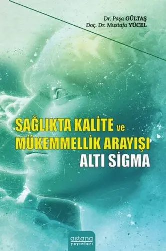 Sağlıkta Kalite ve Mükemmellik Arayışı Altı Sigma