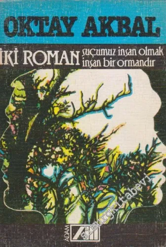 İki Roman: Suçumuz İnsan Olmak - İnsan Bir Ormandır -