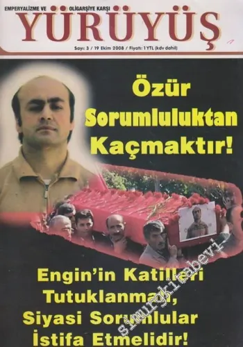 Yürüyüş Emperyalizme Ve Oligarşiye Karşı - Dosya: Özür Sorumluluktan Kaçmaktır! - Dosya: Engin'in Katilleri Tutuklanmalı, Siyasi Sorumlular İstifa Etmelidir! - Sayı: 3      Ekim