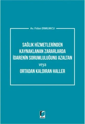 Sağlık Hizmetlerinden Kaynaklanan Zararlarda İdarenin Sorumluluğunu Azaltan veya Ortadan Kaldıran Haller