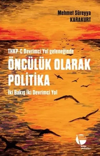 Thkp-C Devrimci Yol Geleneğinde Öncülük Olarak Politika; İki Bakış İki Devrimci Yol