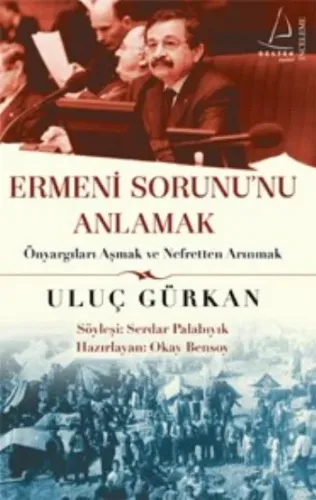 Ermeni Sorununu Anlamak; Önyargıları Aşmak ve Nefretten Arınmak