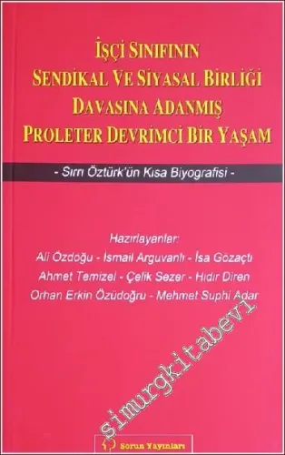 İşçi Sınıfının Sendikal ve Siyasal Birliği Davasına Adanmış Proleter Devrimci Bir Yaşam - Sırrı Öztürk'ün Kısa Biyografisi -        2010