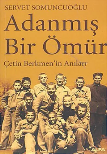 Adanmış Bir Ömür; Çetin Berkmen´in Anıları