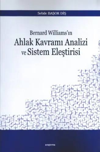 Bernard Williams'ın  Ahlak Kavramı Analizi ve Sistem Eleştirisi