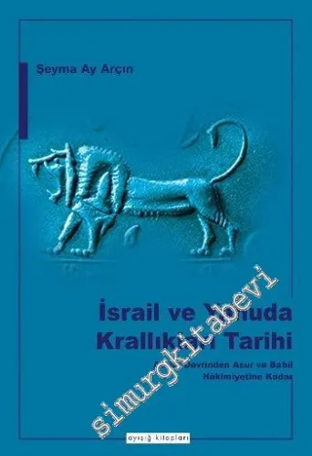 İsrail ve Yahuda Krallıkları Tarihi: Atalar Devrinden Asur ve Babil Hakimiyetine Kadar -