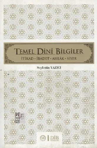 Temel Dini Bilgiler; İtikad - İbadet - Ahlak - Siyer