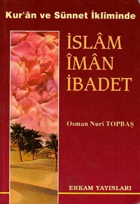 Kur'an ve Sünnet İkliminde İslam İman İbadet