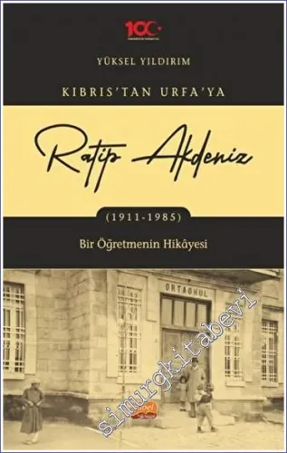 Kıbrıs'tan Urfa'ya Ratip Akdeniz (1911-1985) - Bir Öğretmenin Hikayesi -         2024