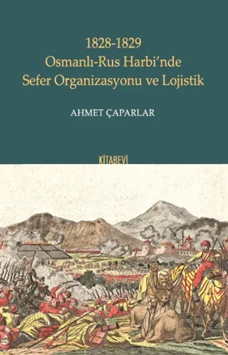 1828-1829 Osmanlı-Rus Harbi’nde Sefer Organizasyonu ve Lojistik