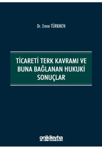 Ticareti Terk Kavramı ve Buna Bağlanan Hukuki Sonuçlar