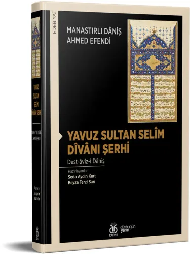 Yavuz Sultan Selîm Dîvânı Şerhi Manastırlı Dâniş Ahmed Efendi Yavuz Sultan Selîm Dîvânı Şerhi Manastırlı Dâniş Ahmed Efendi