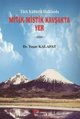 Türk Kültürlü Halklarda Mitik - Mistik Kavşakta Yer