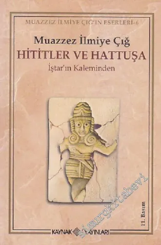 Hititler ve Hattuşa: İştar’ın Kaleminden -