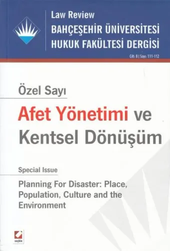 Bahçeşehir Üniversitesi Hukuk Fakültesi Dergisi Cilt: 8  Sayı:111-112 (Afet Yönetimi ve Kentsel Dönüşüm)