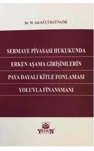 Sermaye Piyasası Hukukunda Erken Aşama Girişimlerin Paya Dayalı Kitle Fonlaması Yoluyla Finansmanı