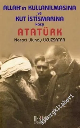 Allah'ın Kullanılmasına ve Kut İstismarına Karşı Atatürk -        2007
