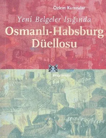 Yeni Belgeler Işığında Osmanlı-Habsburg Düellosu
