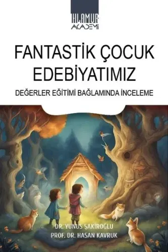 Fantastik Çocuk Edebiyatımız;Değerler Eğitimi Bağlamında İnceleme