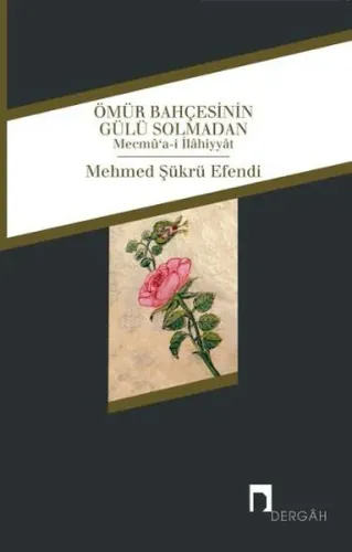 Ömür Bahçesinin Gülü Solmadan; Mecmu'a-i İlahiyyat