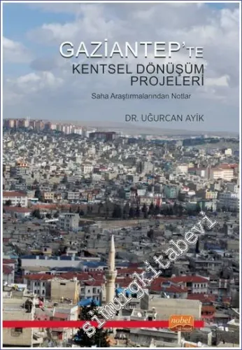 Gaziantep'te Kentsel Dönüşüm Projeleri : Saha Araştırmalarından Notlar -         2023