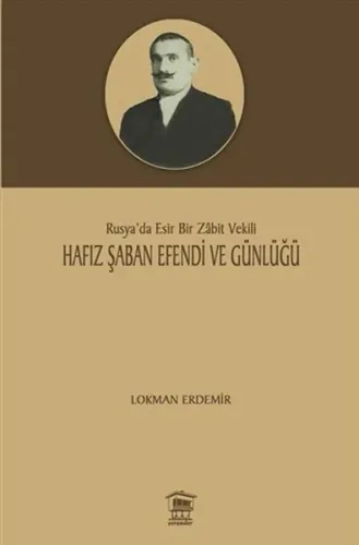 Hafız Şaban Efendi Ve Günlüğü; Rusya'da Esir Bir Zabit Vekili