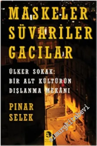Maskeler Süvariler Gacılar: Ülker Sokak: Bir Alt Kültürünün Dışlanma Mekanı -        2007