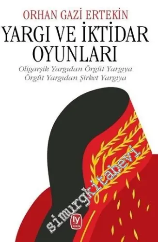 Yargı ve İktidar Oyunları: Oligarşik Yargıdan Örgüt Yargıya, Örgüt Yar