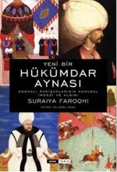 Yeni Bir Hükümdar Aynası Osmanlı Padişahlarının Kamusal İmgesi ve Bu İmgenin Algılanması