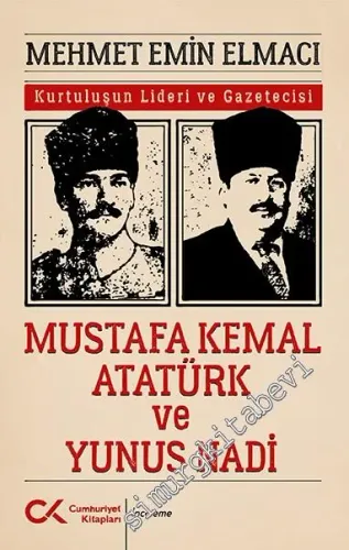 Mustafa Kemal Atatürk ve Yunus Nadi : Kurtuluşun Lideri ve Gazetecisi -         2021