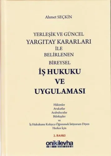 Yerleşik ve Güncel Yargıtay Kararları ile Belirlenen Bireysel İş Hukuku ve Uygulaması