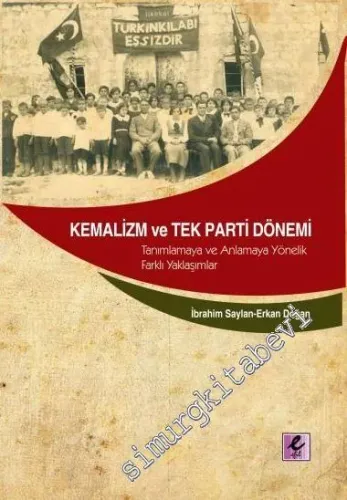 Kemalizm ve Tek Parti Dönemi: Tanımlamaya ve Anlamaya Yönelik Farklı Yaklaşımlar -         2017