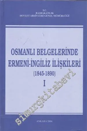 Osmanlı Belgerinde Ermeni - İngiliz İlişkileri 1 - 4  ( 1845 - 1890, 1891 - 1893, 1894 - 1895, 1896 - 1922) -