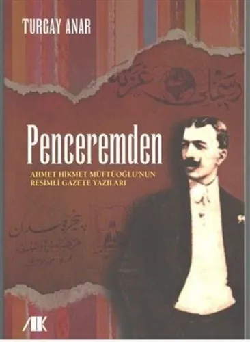 Penceremden; Ahmet Hikmet Müftüoğlu'nun Resimli Gazete Yazıları