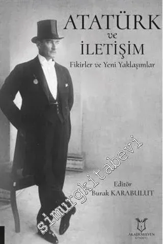 Atatürk ve İletişim : Fikirler ve Yeni Yaklaşımlar -         2021