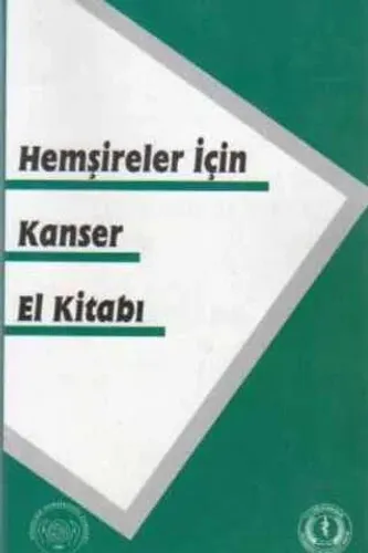 Hemşireler İçin Kanser El Kitabı