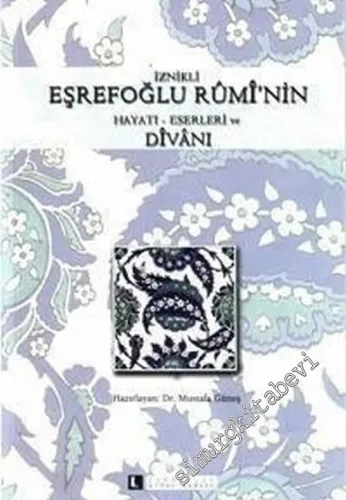 İznikli Eşrefoğlu Rumi'nin Hayatı Eserleri ve Divanı -        2006