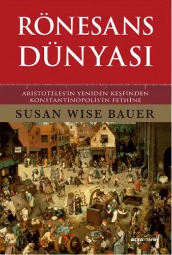 Rönesans Dünyası (Ciltli); Aristoteles'in Yeniden Keşfinden Konstantinopolis'in Fethine