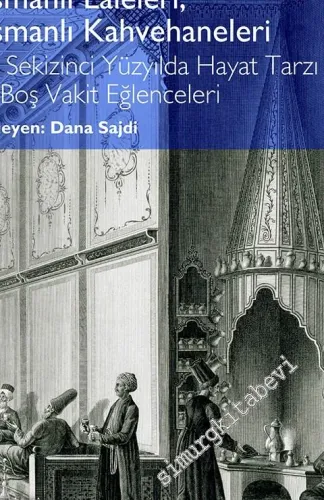 Osmanlı Laleleri Osmanlı Kahvehaneleri: On Sekizinci Yüzyılda Hayat Tarzı ve Boş Vakit Eğlenceleri -