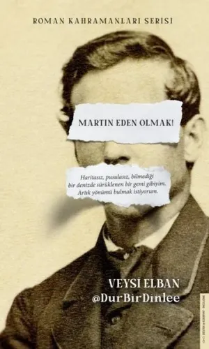Martin Eden Olmak;Haritasız, Pusulasız, Bilmediği Bir Denizde Sürüklenen Bir Gemi Gibiyim. Artık Yönümü Bulmak İstiyorum.