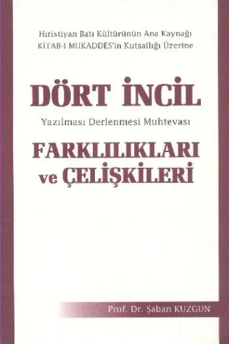 Dört İncil Farklılıkları ve Çelişkileri; Yazılması Derlenmesi Muhtevası