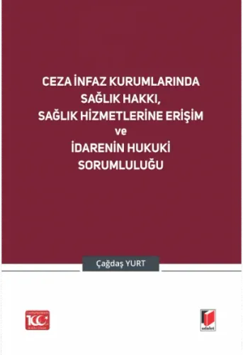 Ceza İnfaz Kurumlarında Sağlık Hakkı, Sağlık Hizmetlerine Erişim ve İdarenin Hukuki Sorumluluğu