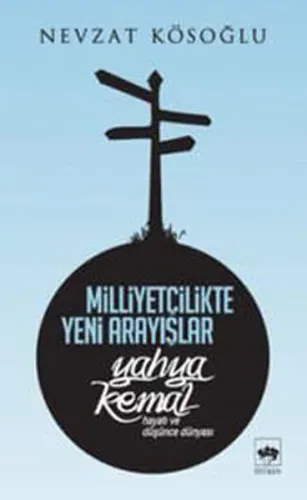 Milliyetçilikte Yeni Arayışlar; Yahya Kemal (Hayatı ve Düşünce Dünyası)