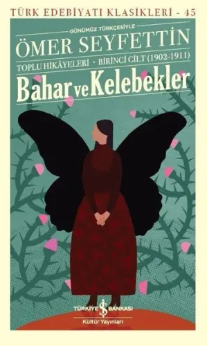 Bahar ve Kelebekler (Günümüz Türkçesiyle) Ömer Seyfettin Toplu Hikayeleri - Birinci Cilt (1902-1911)