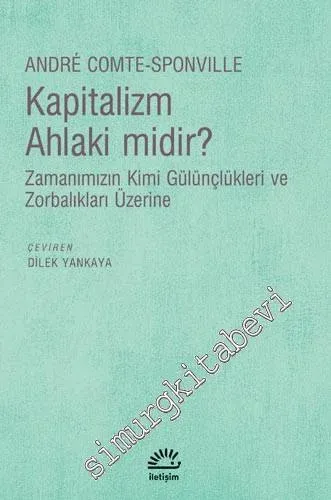 Kapitalizm Ahlaki midir: Zamanımızın Kimi Gülünçlükleri ve Zorbalıkları Üzerine -
