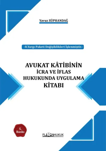 AVUKAT KÂTİBİNİN İCRA VE İFLAS HUKUKUNDA UYGULAMA KİTABI 5.Baskı