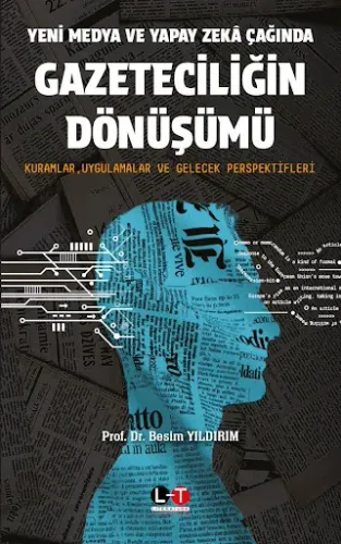 Yeni Medya ve Yapay Zeka Çağında Gazeteciliğin Dönüşümü