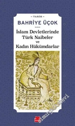 İslam Devletlerinde Türk Naibeler ve Kadın Hükümdarlar -         2020